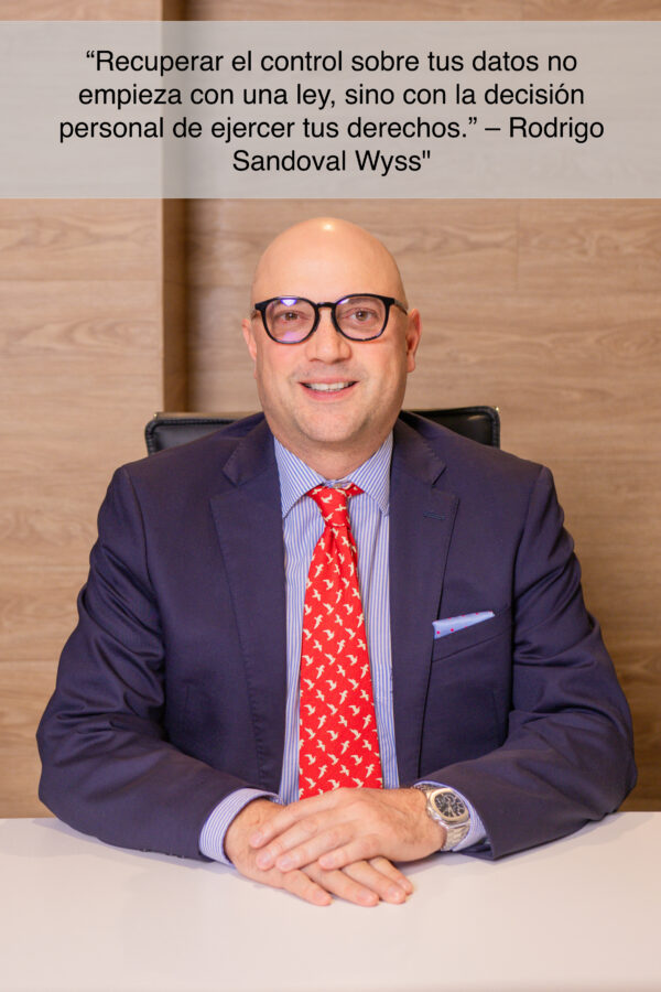 “Recuperar el control sobre tus datos no empieza con una ley, sino con la decisión personal de ejercer tus derechos.” Rodrigo Sandoval Wyss